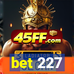 bet 227